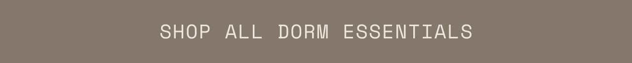 SHOP ALL DORM ESSENTIALS